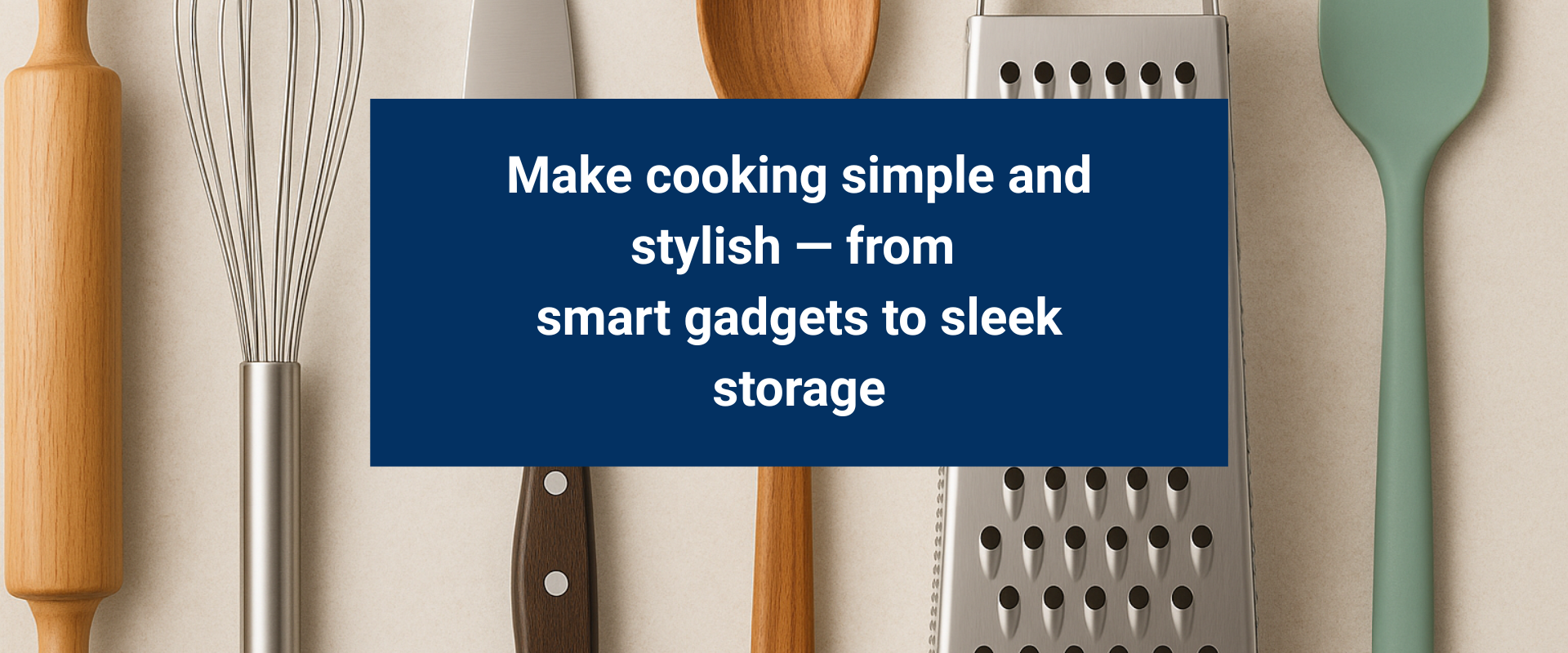 Make cooking simple and stylish — from smart gadgets to sleek storage (1)
